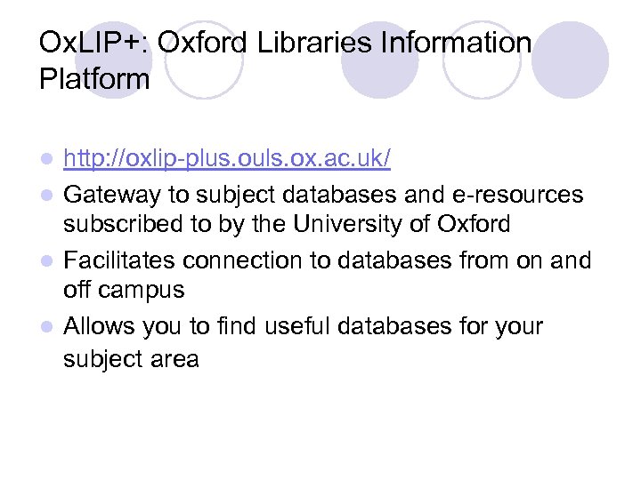 Ox. LIP+: Oxford Libraries Information Platform http: //oxlip-plus. ouls. ox. ac. uk/ l Gateway
