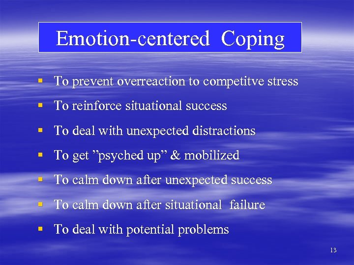 Emotion-centered Coping § To prevent overreaction to competitve stress § To reinforce situational success