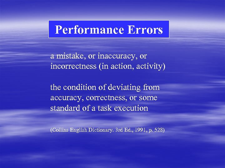 Performance Errors a mistake, or inaccuracy, or incorrectness (in action, activity) the condition of