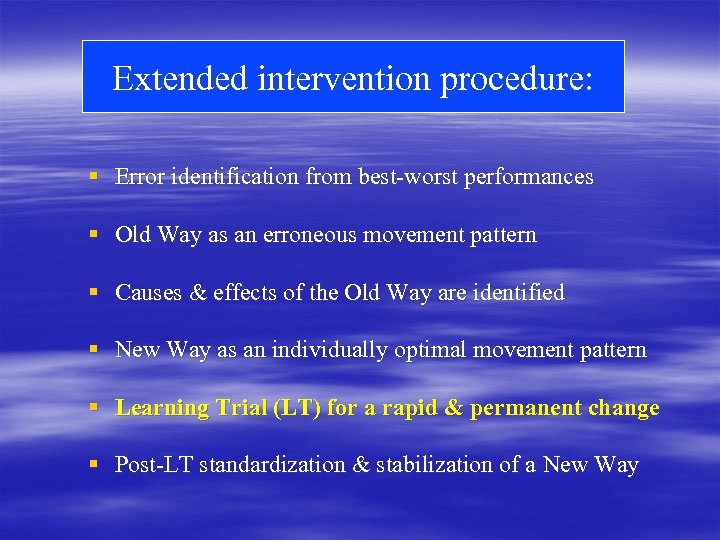 Extended intervention procedure: § Error identification from best-worst performances § Old Way as an