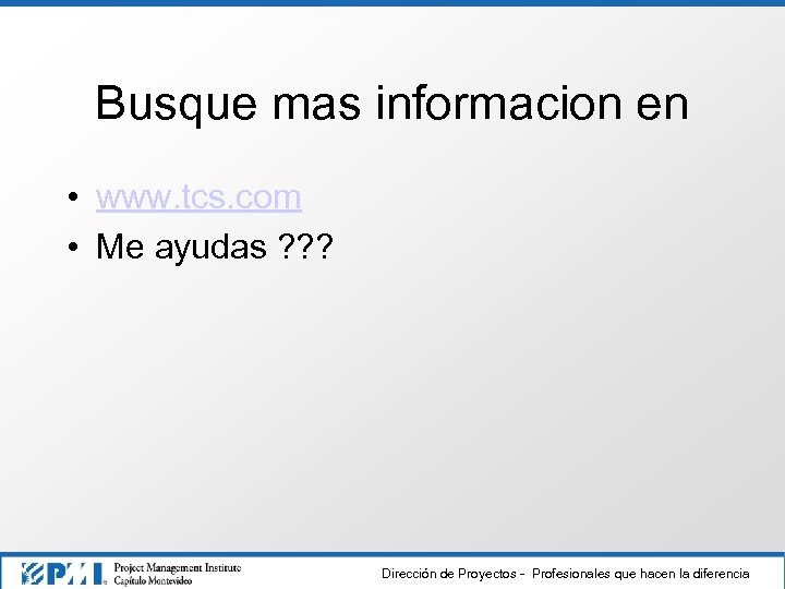 Busque mas informacion en • www. tcs. com • Me ayudas ? ? ?