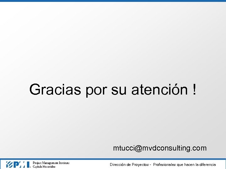 Gracias por su atención ! mtucci@mvdconsulting. com Dirección de Proyectos - Profesionales que hacen