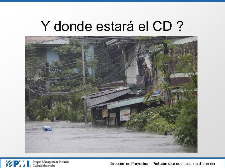 Y donde estará el CD ? Dirección de Proyectos - Profesionales que hacen la