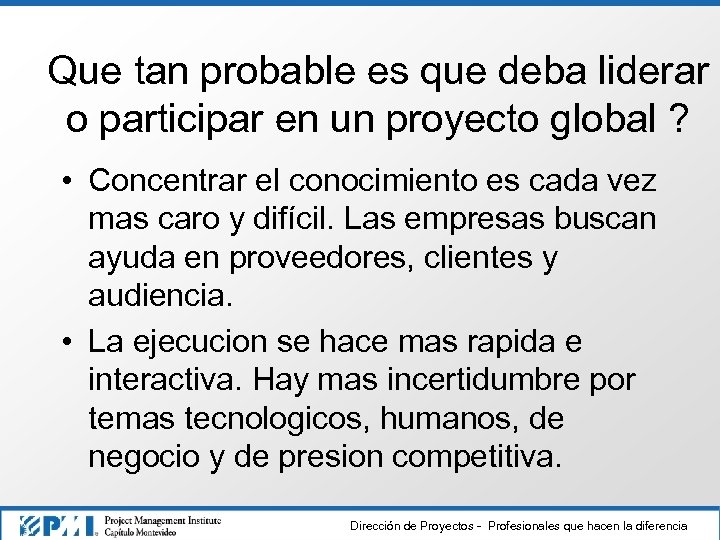 Que tan probable es que deba liderar o participar en un proyecto global ?