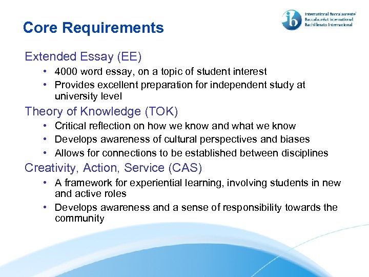 Core Requirements Extended Essay (EE) • 4000 word essay, on a topic of student