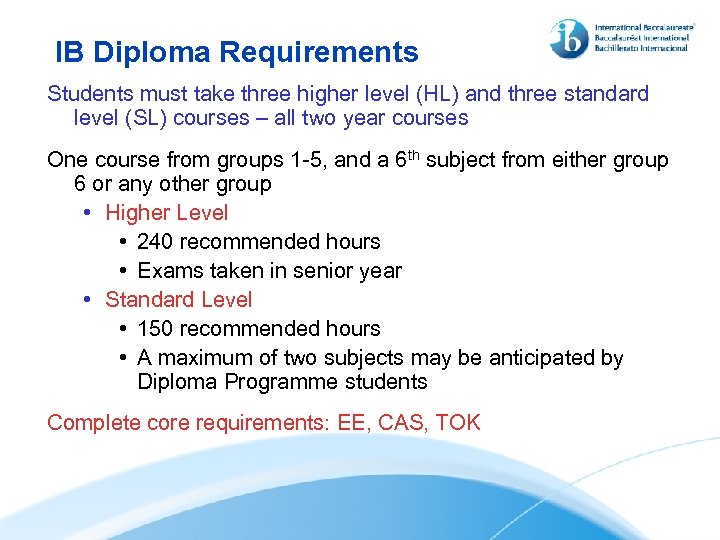 IB Diploma Requirements Students must take three higher level (HL) and three standard level