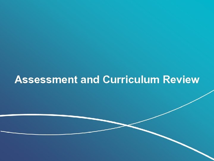 Assessment and Curriculum Review 