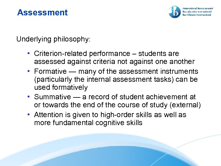 Assessment Underlying philosophy: • Criterion-related performance – students are assessed against criteria not against