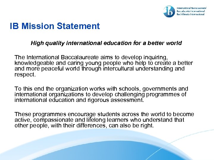 IB Mission Statement High quality international education for a better world The International Baccalaureate