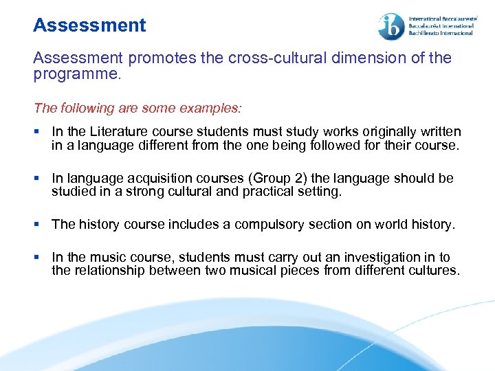 Assessment promotes the cross-cultural dimension of the programme. The following are some examples: §