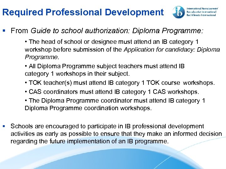 Required Professional Development § From Guide to school authorization: Diploma Programme: • The head