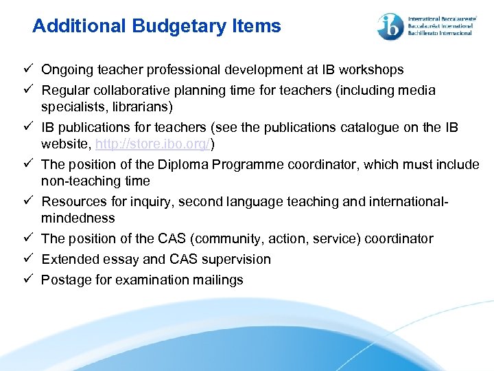 Additional Budgetary Items ü Ongoing teacher professional development at IB workshops ü Regular collaborative