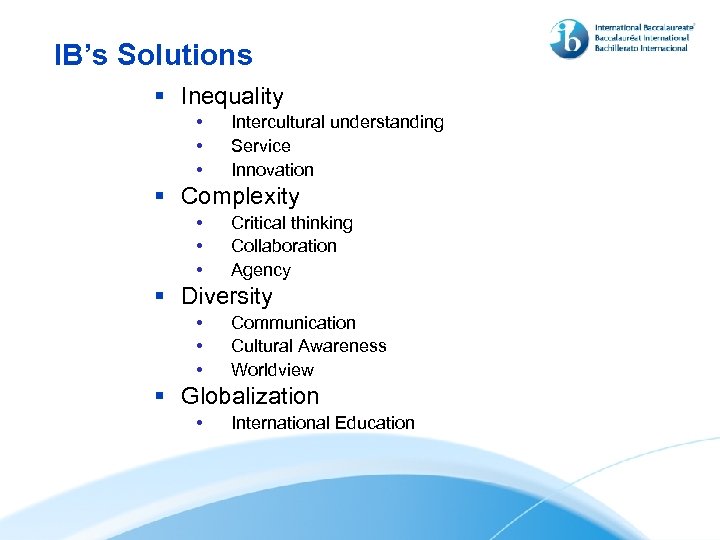 IB’s Solutions § Inequality • • • Intercultural understanding Service Innovation § Complexity •