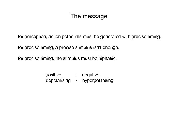 The message for perception, action potentials must be generated with precise timing. for precise