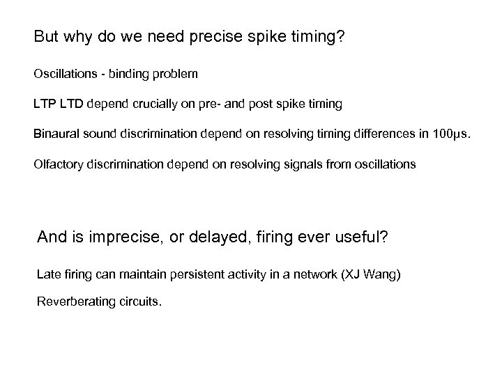 But why do we need precise spike timing? Oscillations - binding problem LTP LTD