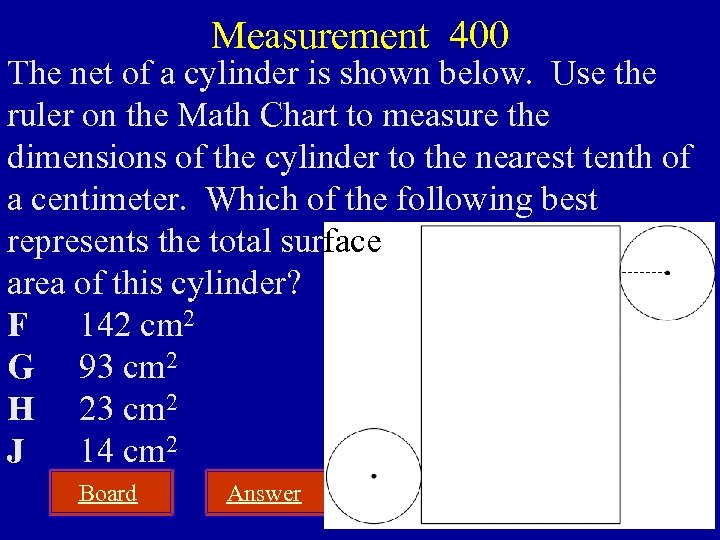 Measurement 400 The net of a cylinder is shown below. Use the ruler on