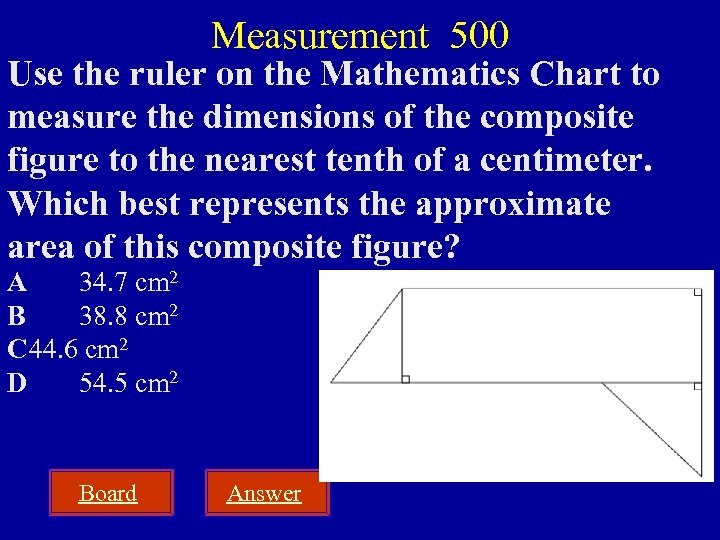 Measurement 500 Use the ruler on the Mathematics Chart to measure the dimensions of