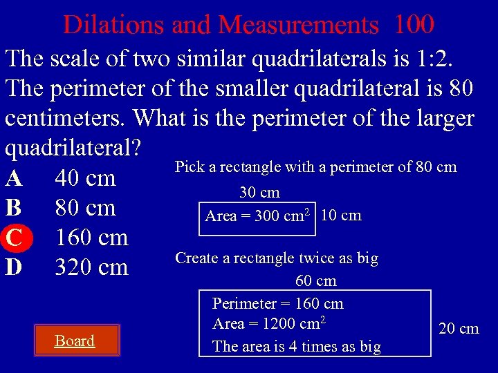 Dilations and Measurements 100 The scale of two similar quadrilaterals is 1: 2. The