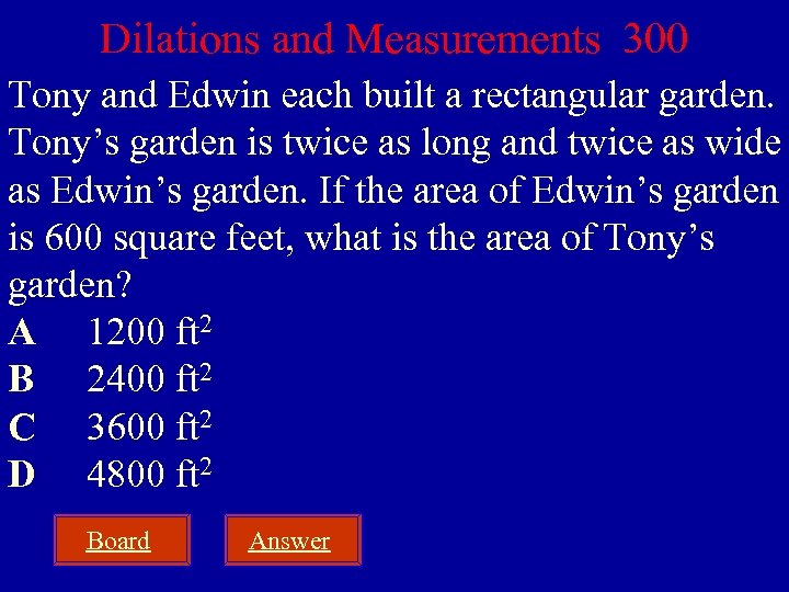 Dilations and Measurements 300 Tony and Edwin each built a rectangular garden. Tony’s garden