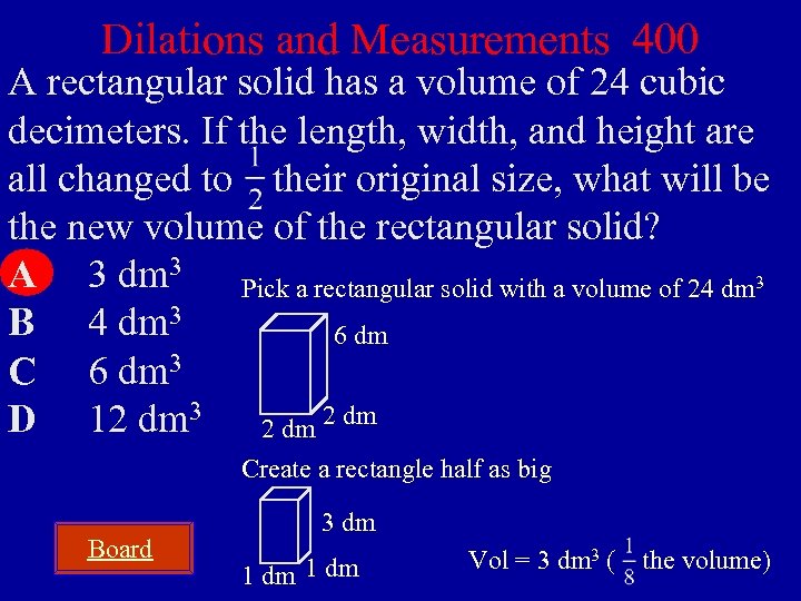 Dilations and Measurements 400 A rectangular solid has a volume of 24 cubic decimeters.