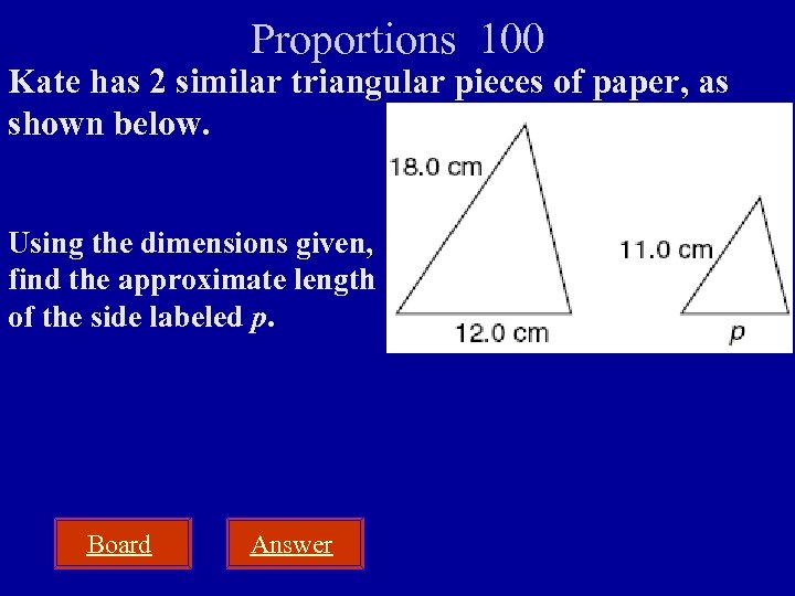 Proportions 100 Kate has 2 similar triangular pieces of paper, as shown below. Using