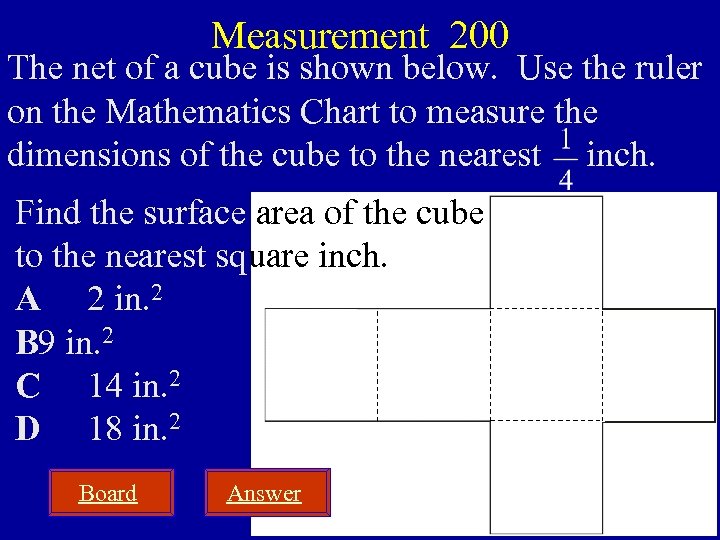 Measurement 200 The net of a cube is shown below. Use the ruler on