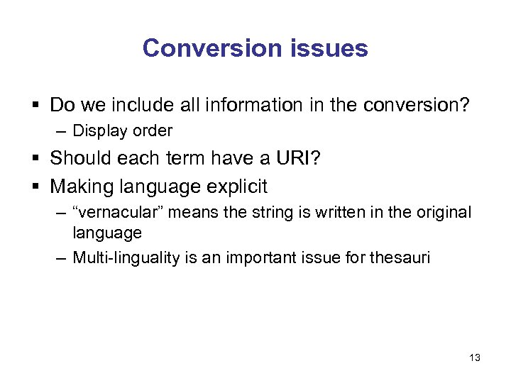 Conversion issues § Do we include all information in the conversion? – Display order