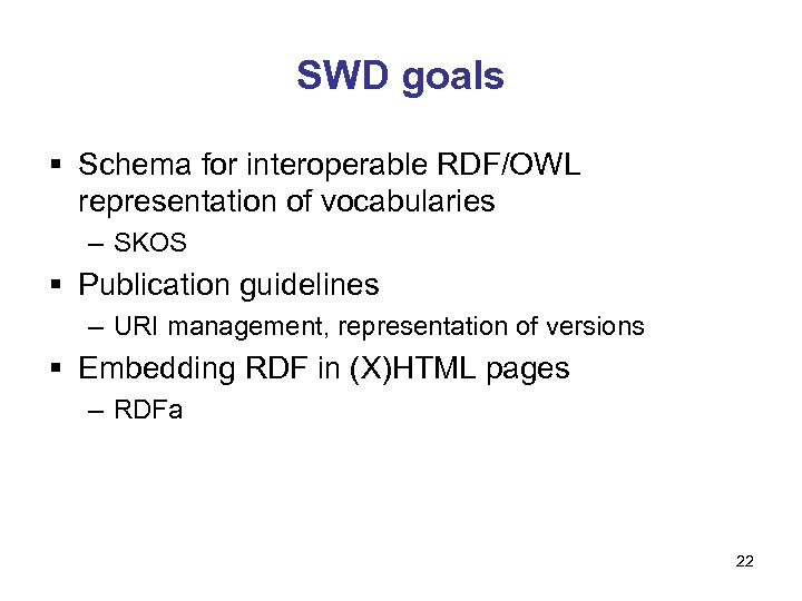 SWD goals § Schema for interoperable RDF/OWL representation of vocabularies – SKOS § Publication