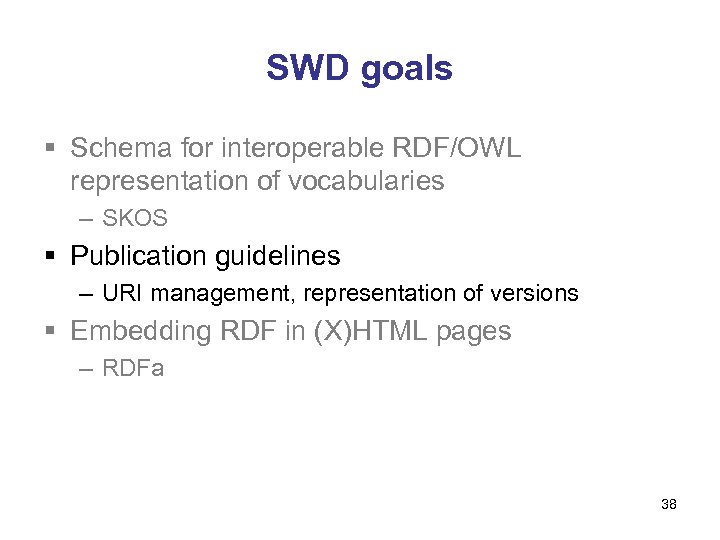 SWD goals § Schema for interoperable RDF/OWL representation of vocabularies – SKOS § Publication