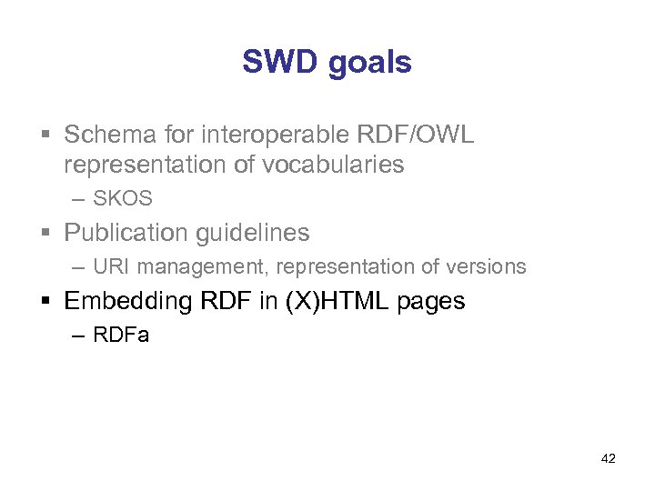 SWD goals § Schema for interoperable RDF/OWL representation of vocabularies – SKOS § Publication