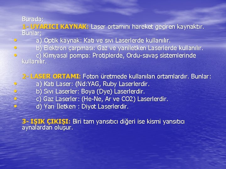  • • Burada; 1 - UYARICI KAYNAK: Laser ortamını hareket geçiren kaynaktır. Bunlar;