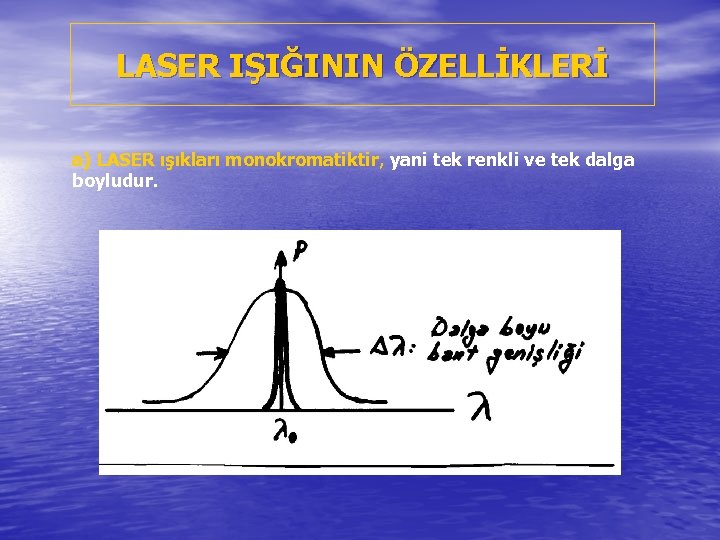 LASER IŞIĞININ ÖZELLİKLERİ a) LASER ışıkları monokromatiktir, yani tek renkli ve tek dalga boyludur.