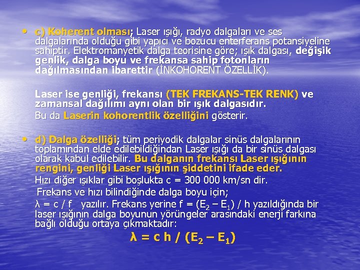  • c) Koherent olması; Laser ışığı, radyo dalgaları ve ses dalgalarında olduğu gibi