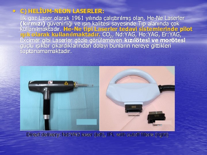  • C) HELİUM-NEON LASERLER: İlk gaz Laser olarak 1961 yılında çalıştırılmış olan, He-Ne