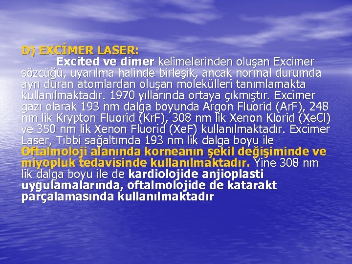 D) EXCİMER LASER: Excited ve dimer kelimelerinden oluşan Excimer sözcüğü, uyarılma halinde birleşik, ancak