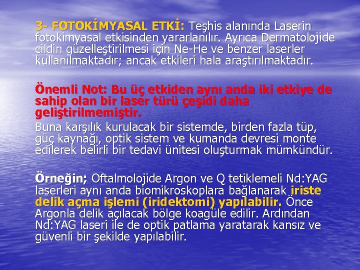 3 - FOTOKİMYASAL ETKİ: Teşhis alanında Laserin fotokimyasal etkisinden yararlanılır. Ayrıca Dermatolojide cildin güzelleştirilmesi