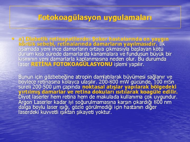 Fotokoagülasyon uygulamaları • a) Diabetik retinapatilerde: Şeker hastalarında en yaygın körlük sebebi, retinalarında damarların