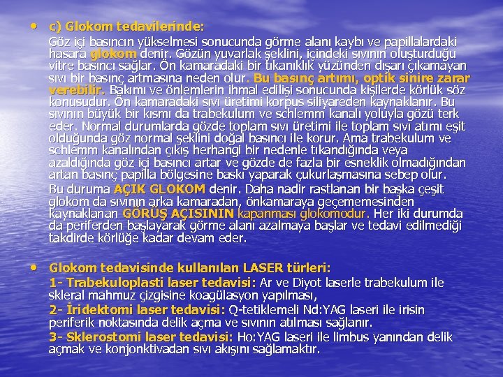  • c) Glokom tedavilerinde: Göz içi basıncın yükselmesi sonucunda görme alanı kaybı ve