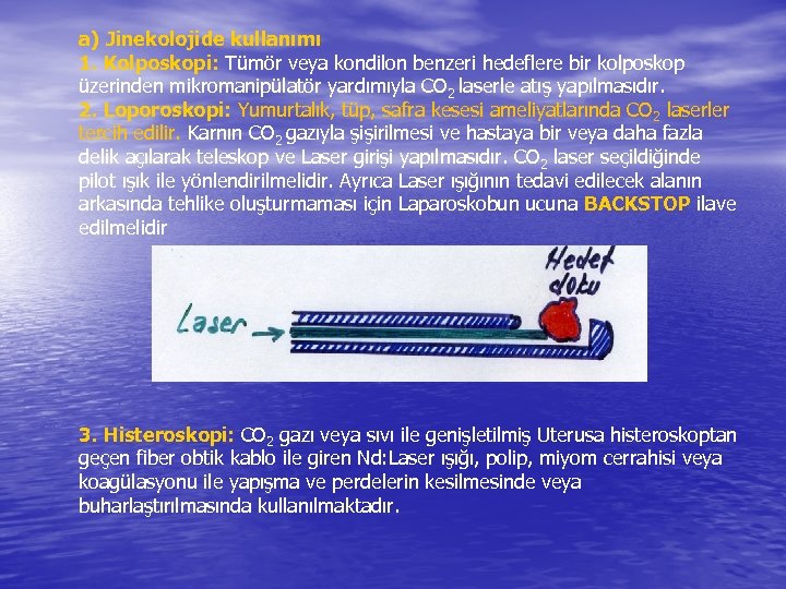 a) Jinekolojide kullanımı 1. Kolposkopi: Tümör veya kondilon benzeri hedeflere bir kolposkop üzerinden mikromanipülatör