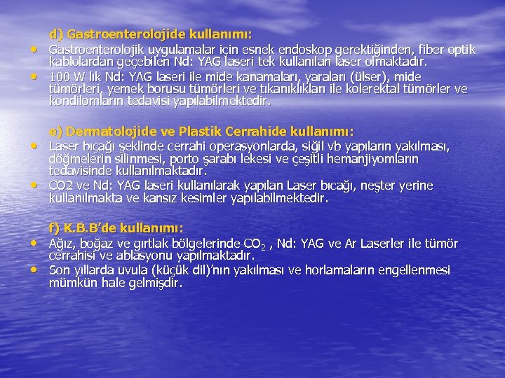  • • d) Gastroenterolojide kullanımı: Gastroenterolojik uygulamalar için esnek endoskop gerektiğinden, fiber optik