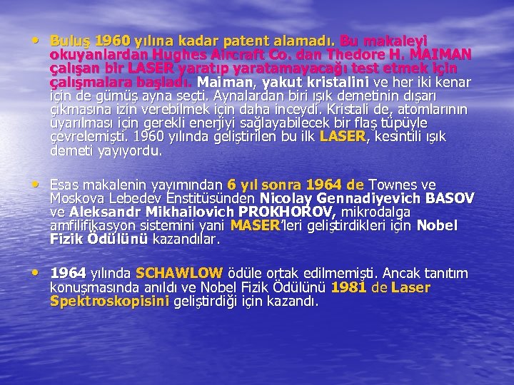  • Buluş 1960 yılına kadar patent alamadı. Bu makaleyi okuyanlardan Hughes Aircraft Co.