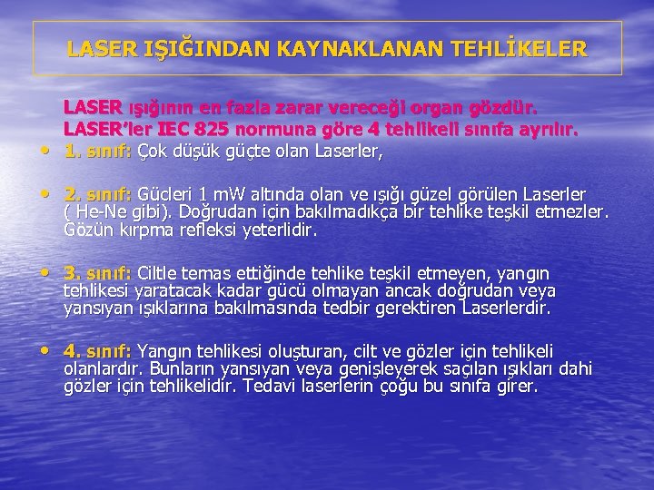 LASER IŞIĞINDAN KAYNAKLANAN TEHLİKELER • LASER ışığının en fazla zarar vereceği organ gözdür. LASER’ler