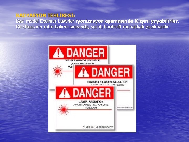 RADYASYON TEHLİKESİ: Bazı model Excimer Laserler iyonizasyon aşamasında X-ışını yayabilirler. Bu cihazların rutin bakımı