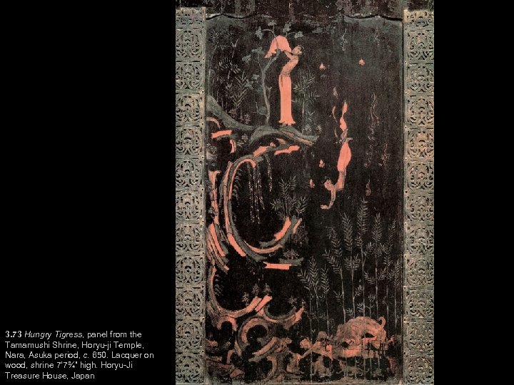 3. 73 Hungry Tigress, panel from the Tamamushi Shrine, Horyu-ji Temple, Nara, Asuka period,