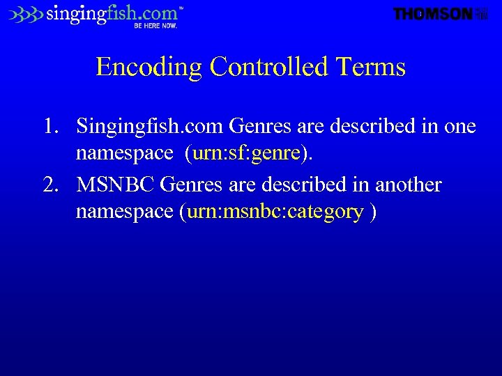 Encoding Controlled Terms 1. Singingfish. com Genres are described in one namespace (urn: sf: