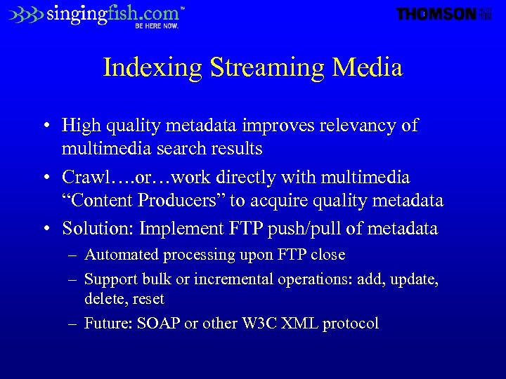 Indexing Streaming Media • High quality metadata improves relevancy of multimedia search results •