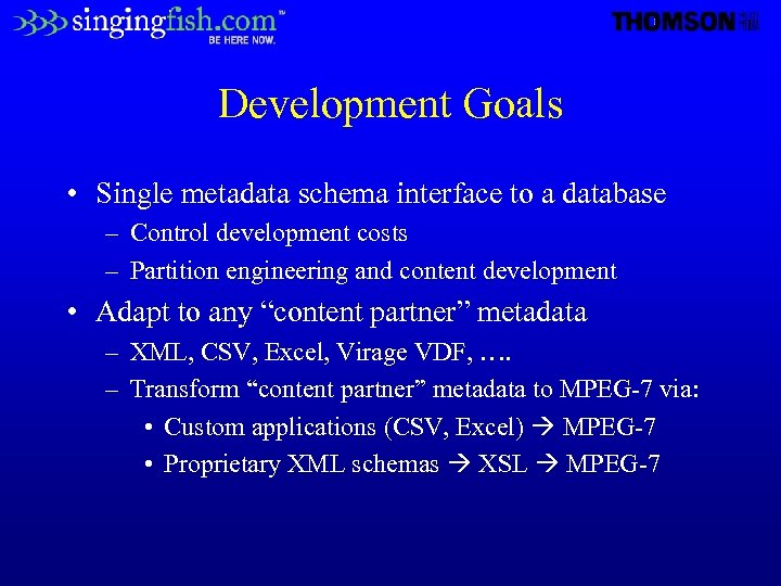 Development Goals • Single metadata schema interface to a database – Control development costs
