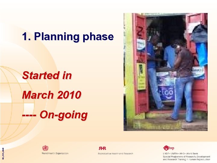 1. Planning phase Started in March 2010 05_XXX_MM 5 ---- On-going 