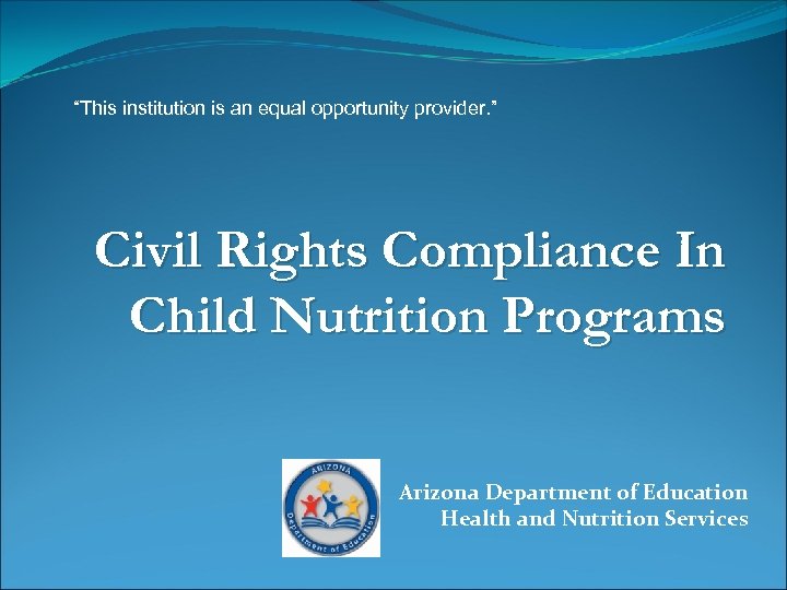 “This institution is an equal opportunity provider. ” Civil Rights Compliance In Child Nutrition