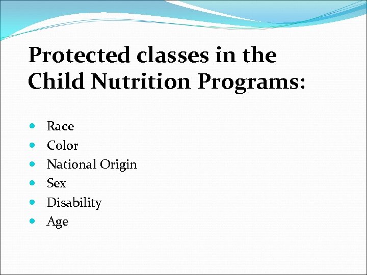 Protected classes in the Child Nutrition Programs: Race Color National Origin Sex Disability Age
